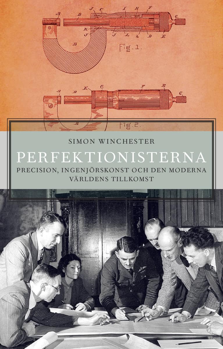 Simon Winchester : Perfektionisterna : precision, ingenjörskonst och den moderna världens tillkomst