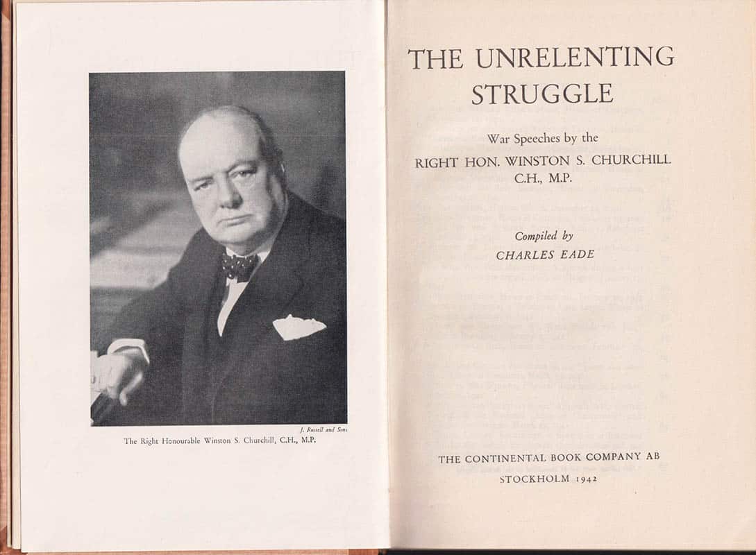 Sir Winston Spencer Churchill : The Unrelenting Struggle. War Speeches. Compiled By Charles Eade