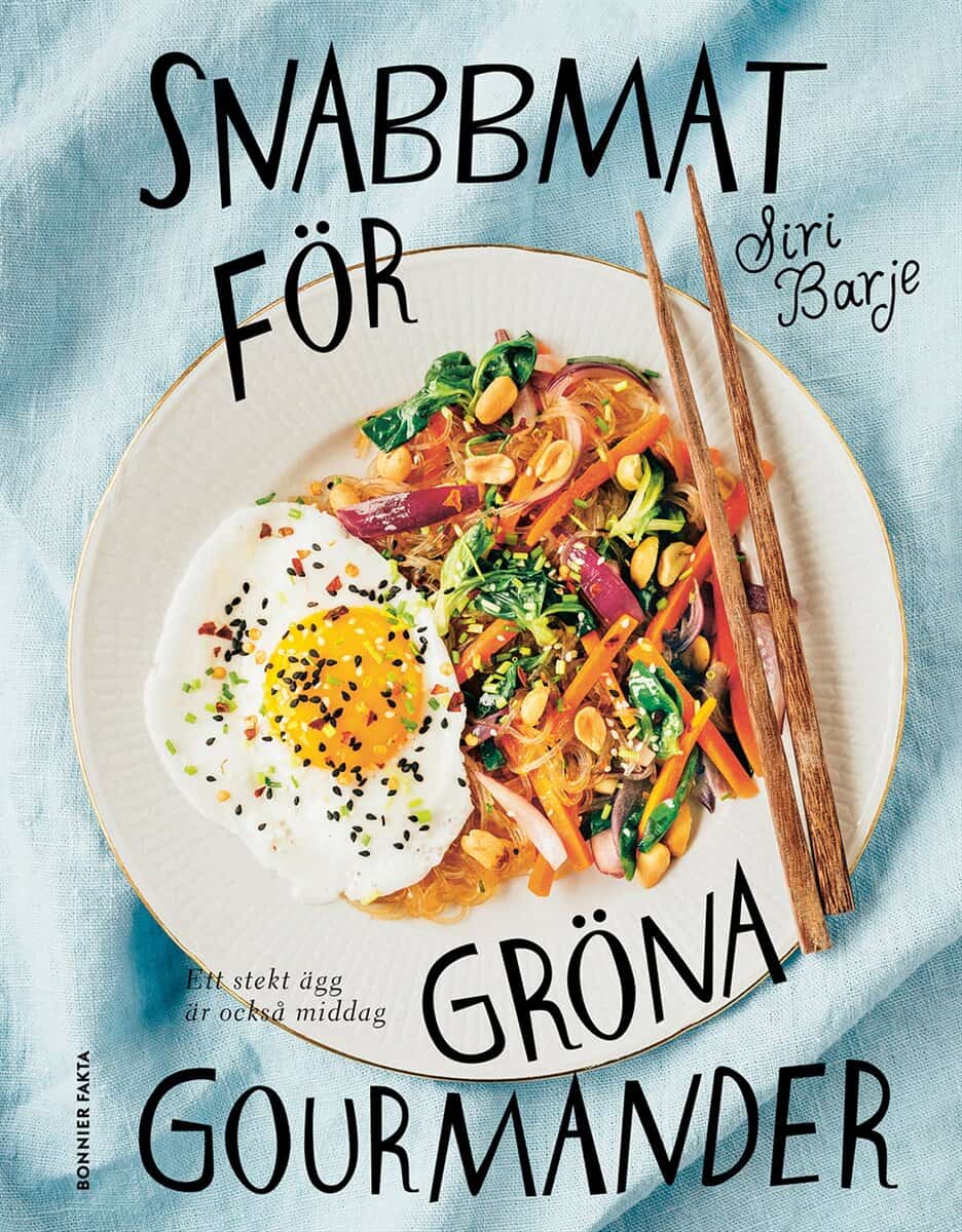 Siri Barje : Snabbmat för gröna gourmander : ett stekt ägg är också middag