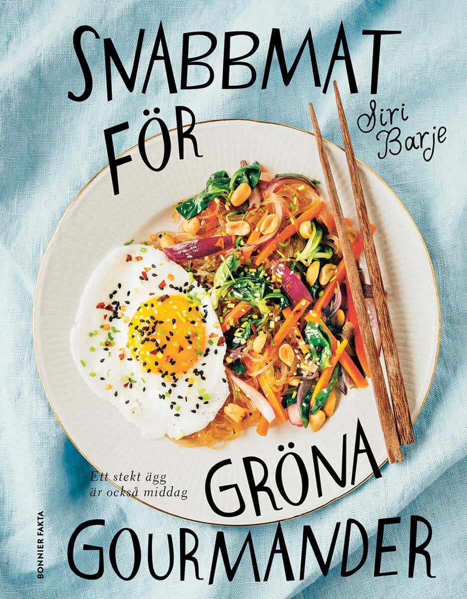 Siri Barje : Snabbmat för gröna gourmander : ett stekt ägg är också middag