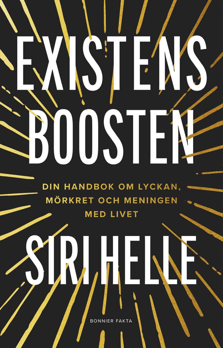 Siri Helle : Existensboosten : din handbok om lyckan, mörkret och meningen med livet
