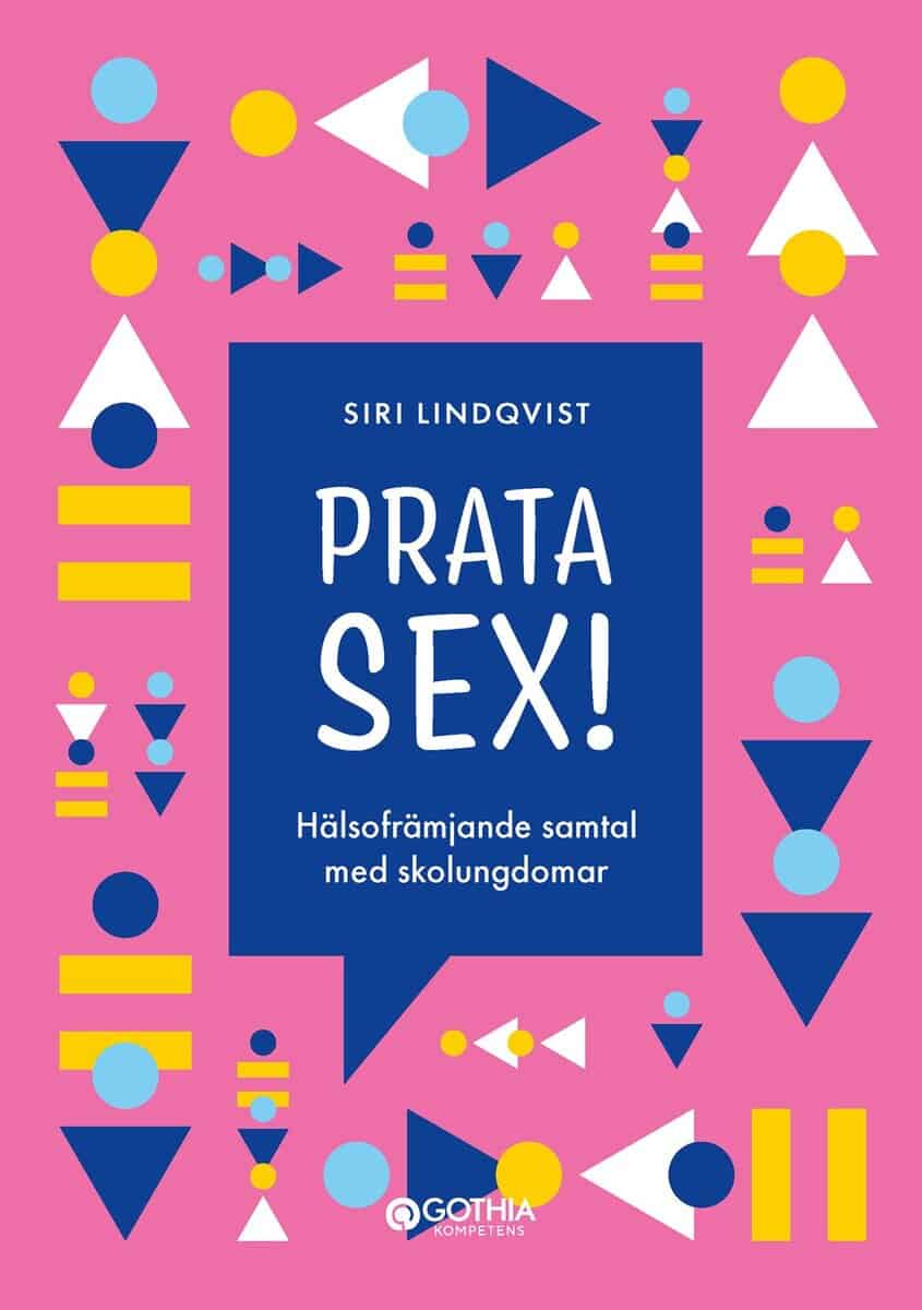 Siri Lindqvist : Prata sex! : hälsofrämjande samtal med skolungdomar