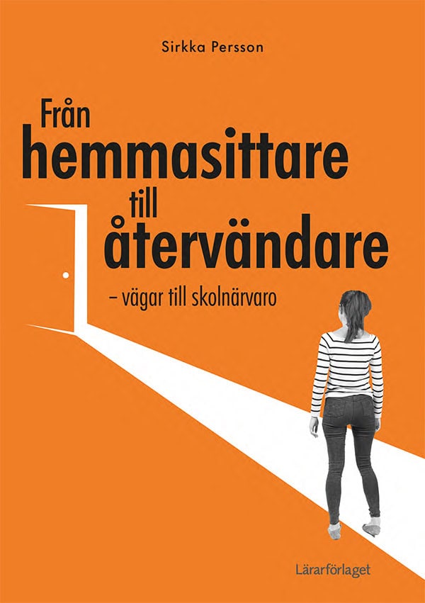 Sirkka Persson : Från hemmasittare till återvändare : vägar till skolnärvaro