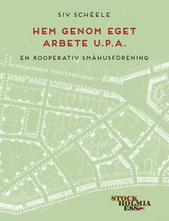 Siv Schéele : Hem genom eget arbete u.p.a. : en kooperativ småhusförening