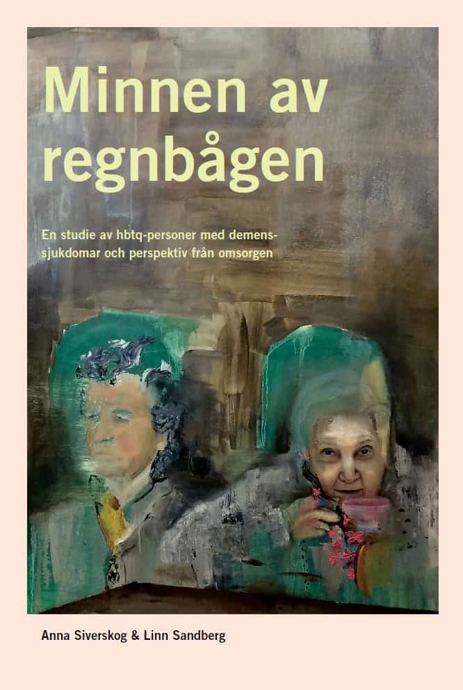 Siverskog, Anna ; Sandberg, Linn : Minnen av regnbågen : en studie av hbtq-personer med demenssjukdomar och perspektiv från omsorgen