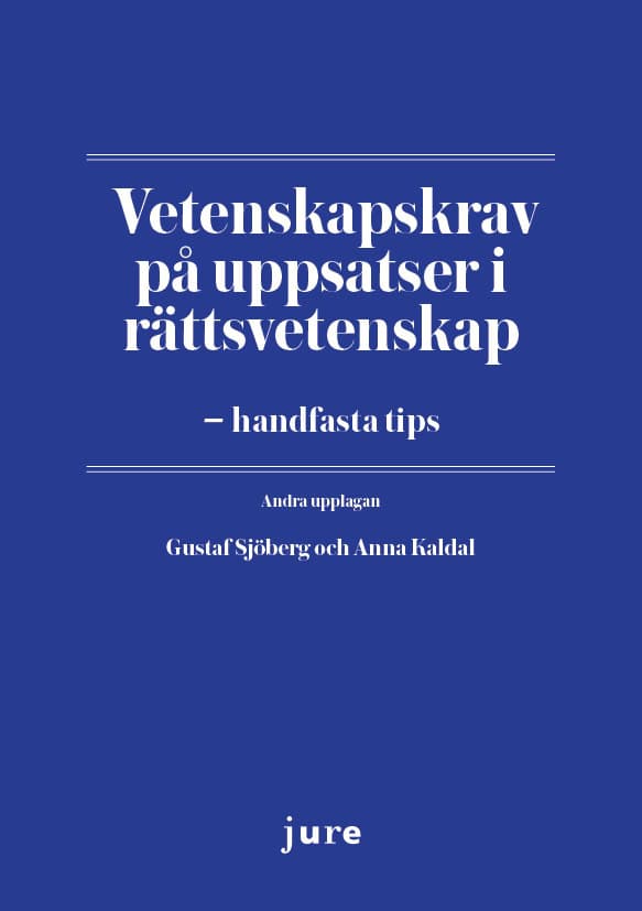 Sjöberg, Gustaf ; Kaldal, Anna : Vetenskapskrav på uppsatser i rättsvetenskap – handfasta tips