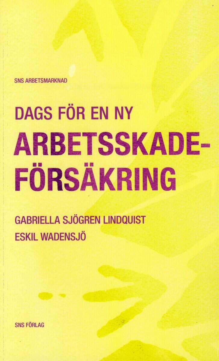 Sjögren Lindquist, Gabriella ; Wadensjö, Eskil : Dags för en ny arbetsskadeförsäkring