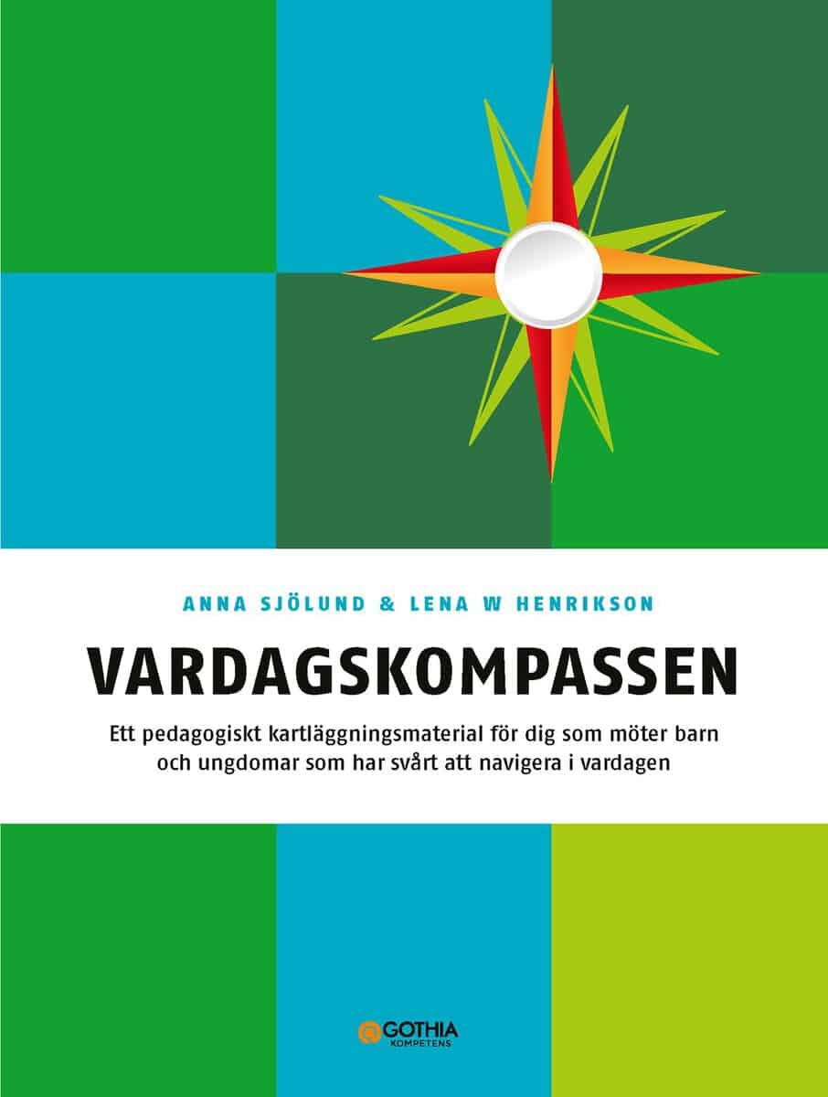 Sjölund, Anna ; Henrikson, Lena W. : Vardagskompassen : ett pedagogiskt kartläggningsmaterial för dig som möter barn och ungdomar som har svårt att navigera i vardagen