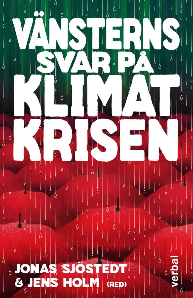 Sjöstedt, Jonas ; Holm, Jens : Vänsterns svar på klimatkrisen