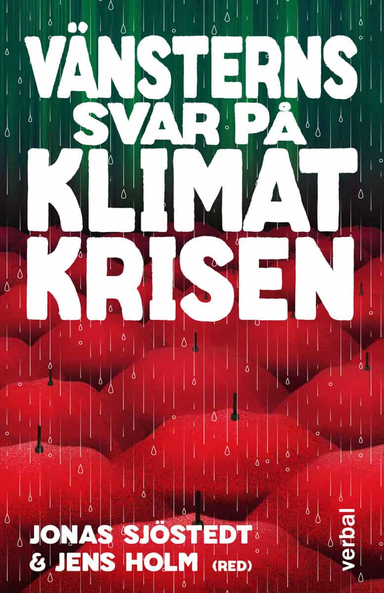 Sjöstedt, Jonas ; Holm, Jens : Vänsterns svar på klimatkrisen