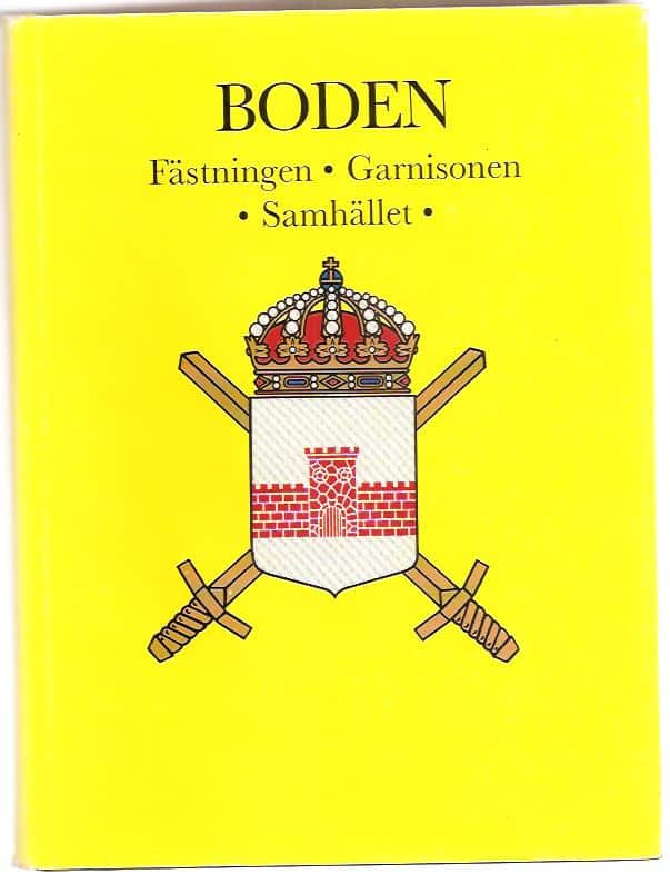 Skeppstedt, Sven ; Nyström, Bror Oscar : Boden - Fästningen, garnisonen, samhället