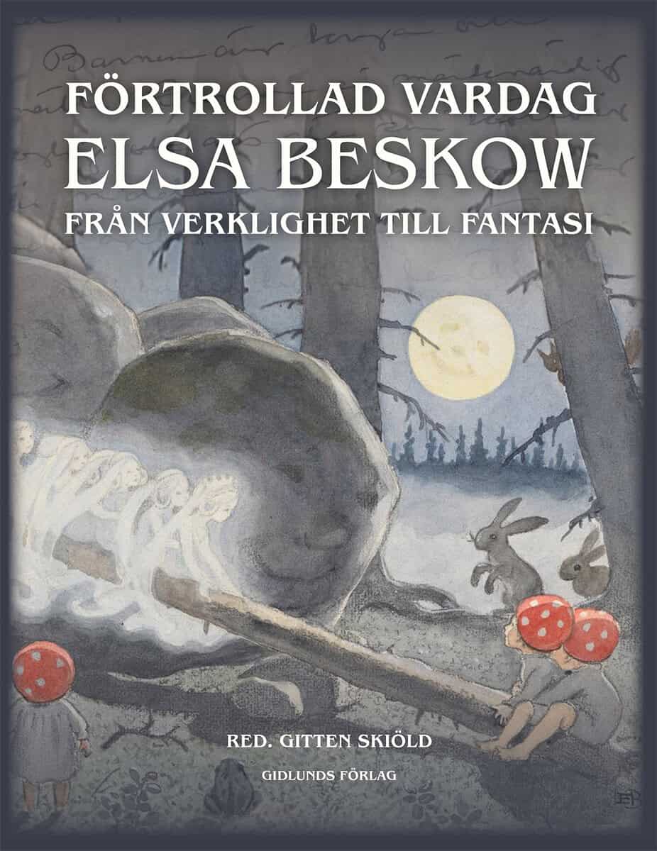 Skiöld, Gitten ; Beskow, Dag ; Häggström, Lars ; Bäni, Petra ; Söderberg, Eva ; Nordlinder, Eva ; Prytz, Daniel ; Olin, Martin : Förtrollad vardag : Elsa Beskow från verklighet till fantasi