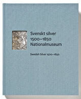 Skogh, Lisa ; Rudling Silfversolpe, Sofia ; Elfver, Frédéric : Svenskt silver 1500-1850 Nationalmuseum