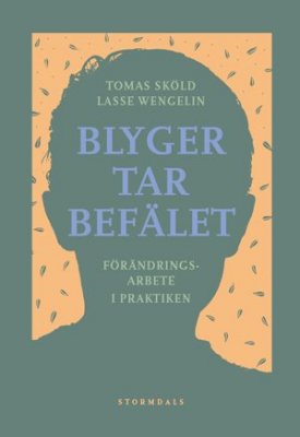 Sköld, Tomas ; Wengelin, Lasse : Blyger tar befälet : förändringsarbete i praktiken