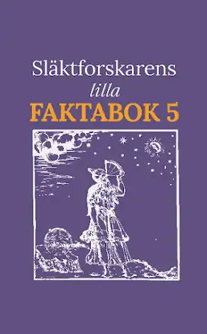 Släktforskarens lilla faktabok 5
