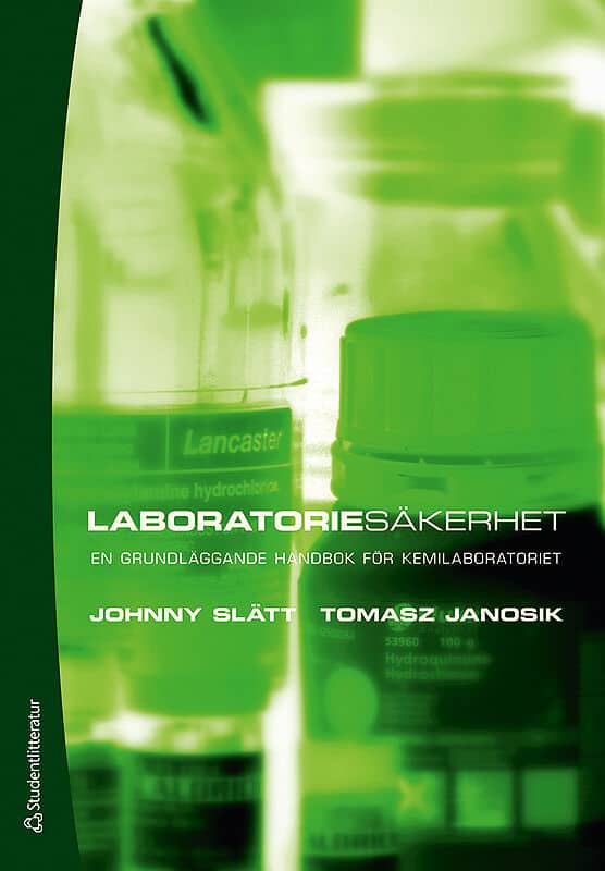 Slätt, Johnny ; Janosik, Tomasz : Laboratoriesäkerhet : en grundläggande handbok för kemilaboratoriet