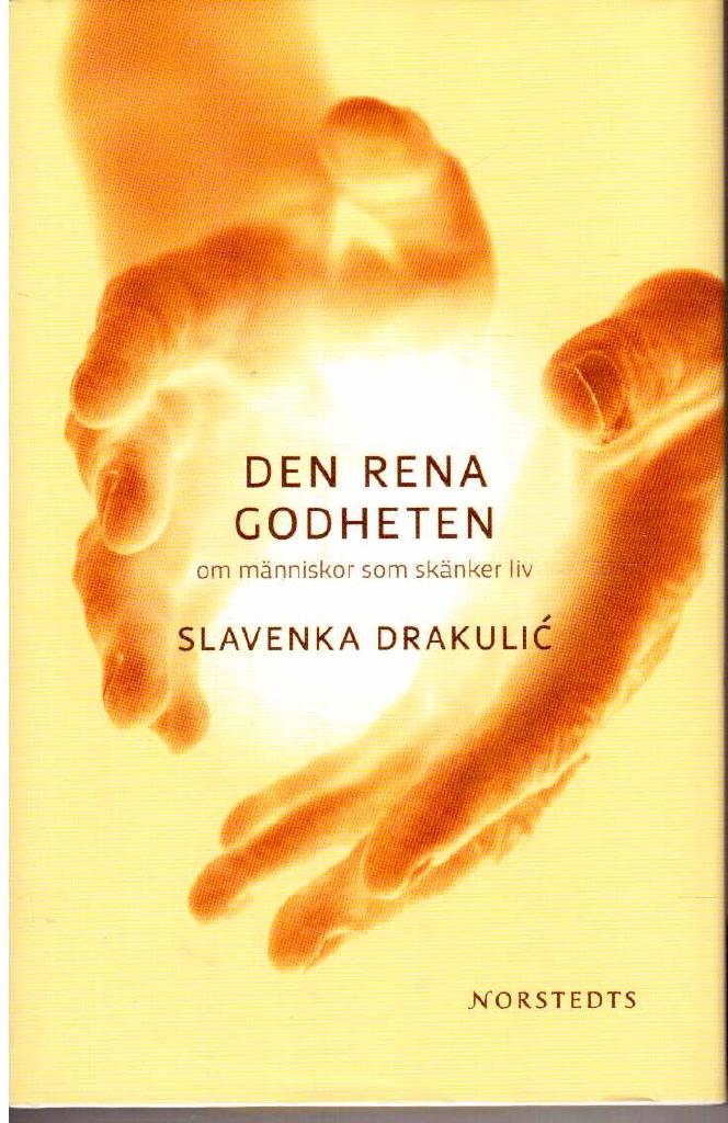 Slavenka Drakulic : Den rena godheten. Om människor som skänker liv