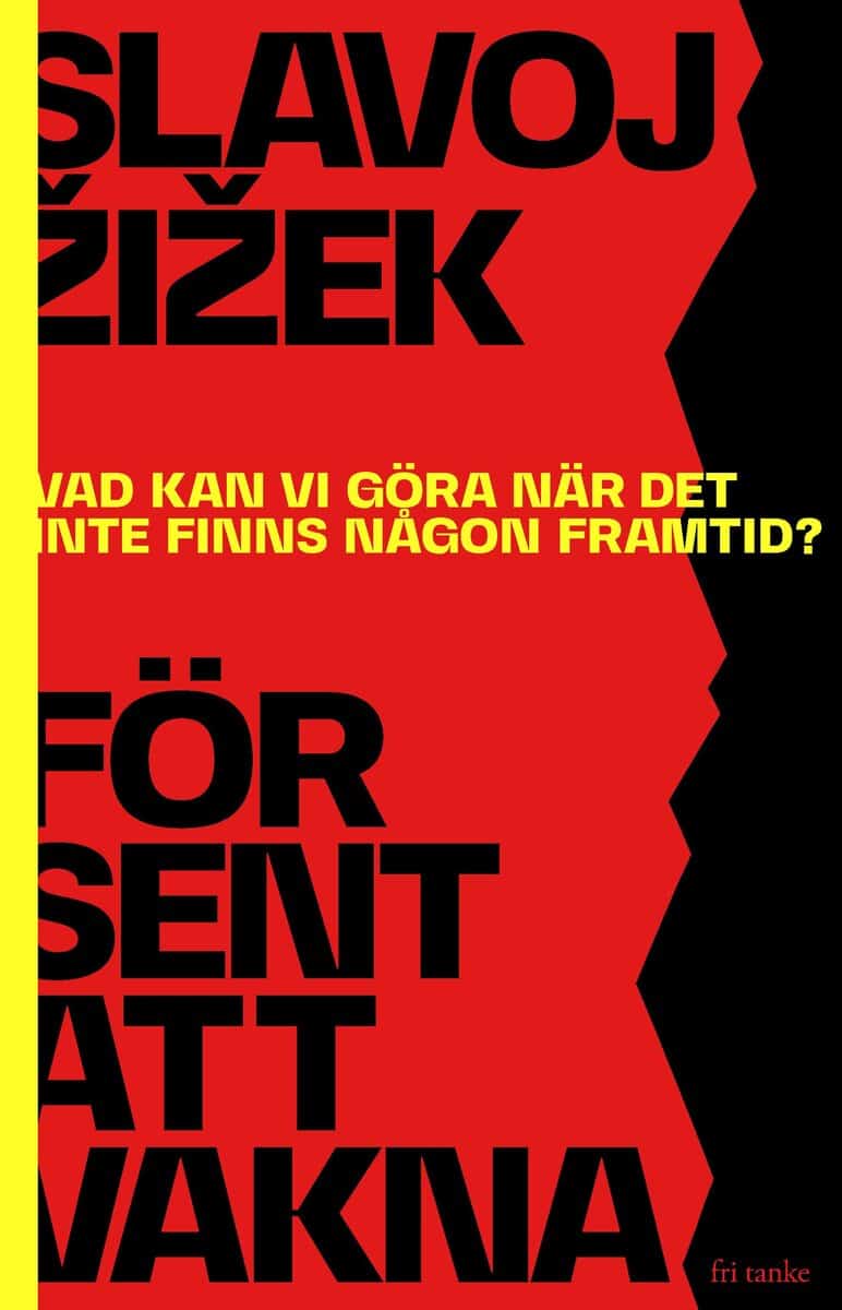 Slavoj Zizek : För sent att vakna : vad kan vi göra när det inte finns någon framtid?