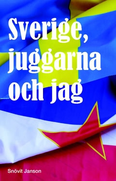 Snövit Janson : Sverige, juggarna och jag