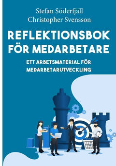 Söderfjäll, Stefan ; Svensson, Christopher : Reflektionsbok för medarbetare : ett arbetsmaterial för medarbetarutveckling
