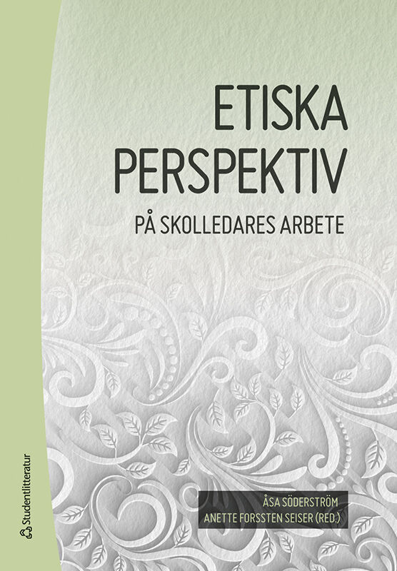 Söderström, Åsa ; Forssten Seiser, Anette ; Blossing, Ulf ; Buskqvist, Ulf ; Duek, Susanne ; Eilard, Håkan ; Ekholm, Mats ; Gustafsson, Sofie ; Holmdahl, Gudrun ; Johansson, Emelie ; Johansson-Hidén, Birgitta ; Karlsson, Margaretha ; Kemmis, Stephen ; Leo, Ulf ; Lundén, Johanna ; Nilsberth, Marie ; Olin-Scheller, Christina ; Svedberg, Lars : Etiska perspektiv på skolledares arbete