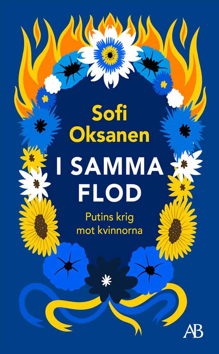 Sofi Oksanen : I samma flod : Putins krig mot kvinnorna