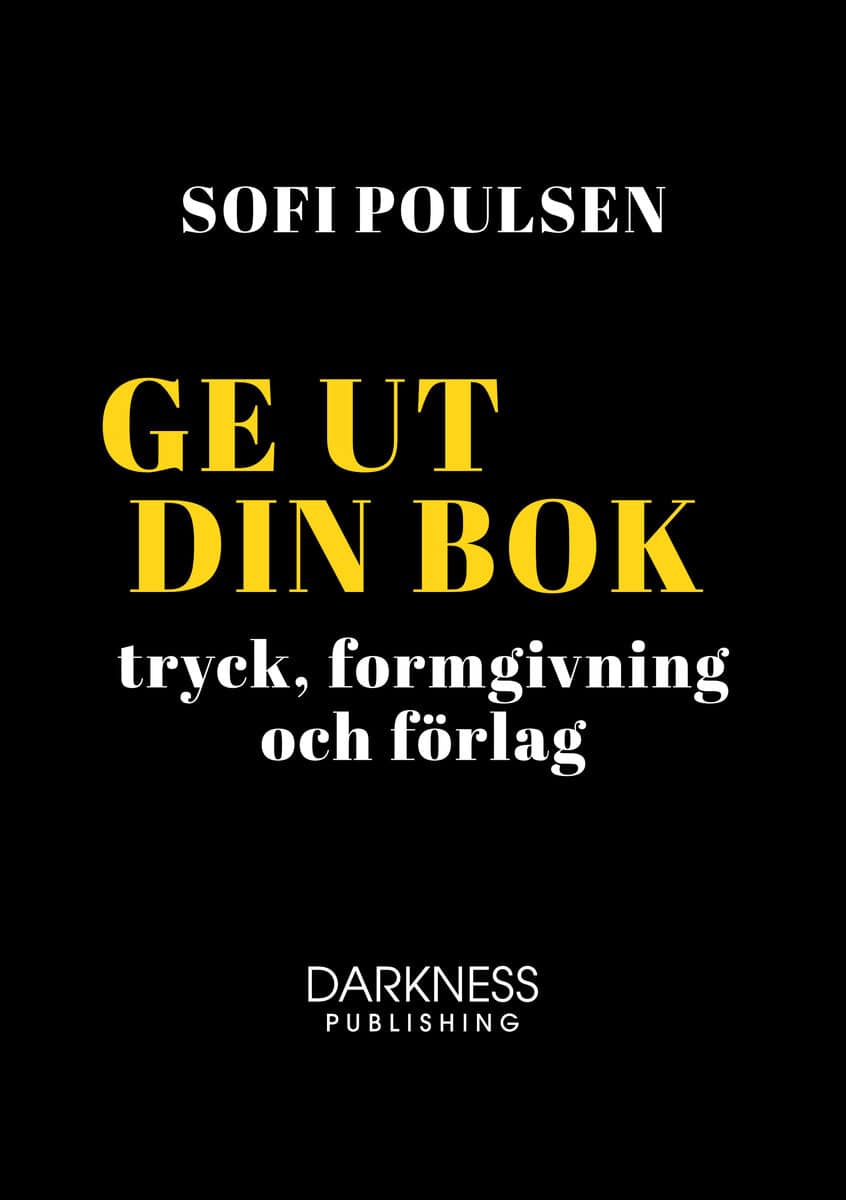 Sofi Poulsen : Ge ut din bok – tryck, formgivning och förlag