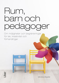Sofia Eriksson : Rum, barn och pedagoger : om möjligheter och begränsningar för lek, kreativitet och förhandlingar