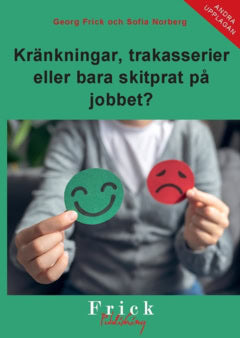 Norberg, Sofia ; Frick, Georg : Kränkningar, trakasserier eller bara skitprat på jobbet?