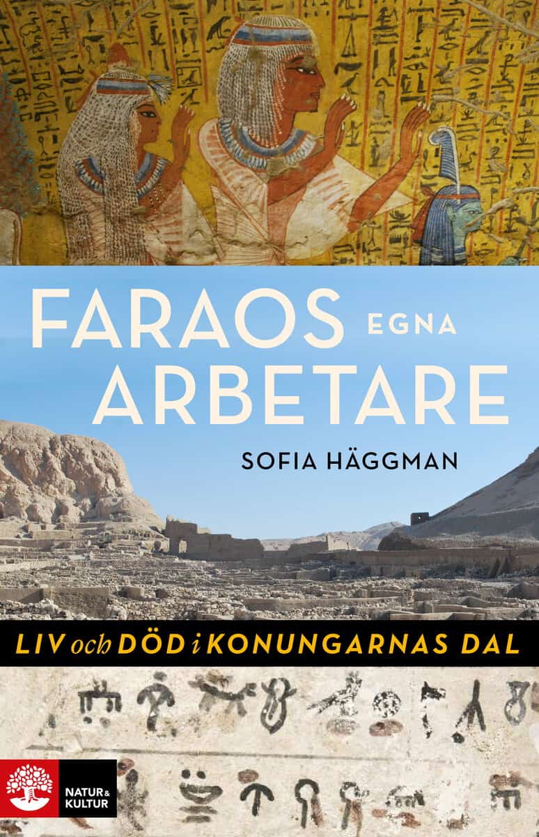 Sofia Häggman : Faraos egna arbetare : Liv och död i Konungarnas dal