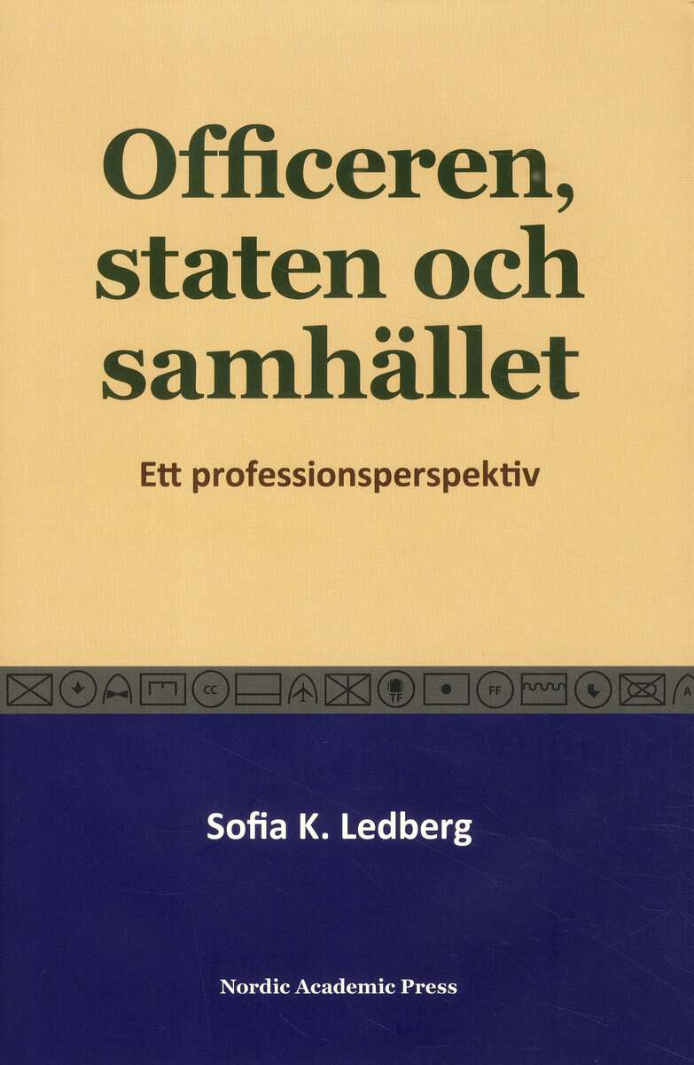 Sofia K. Ledberg : Officeren, staten och samhället : Ett professionsperspektiv