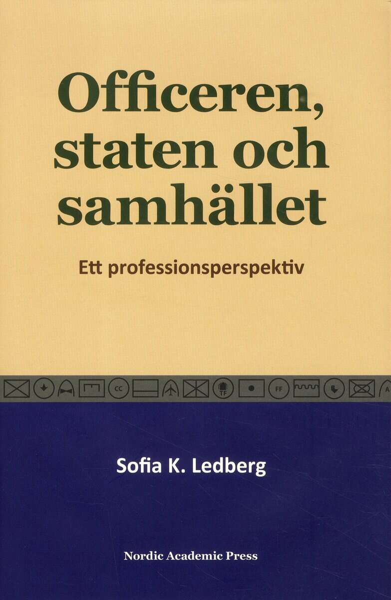 Sofia K. Ledberg : Officeren, staten och samhället : Ett professionsperspektiv