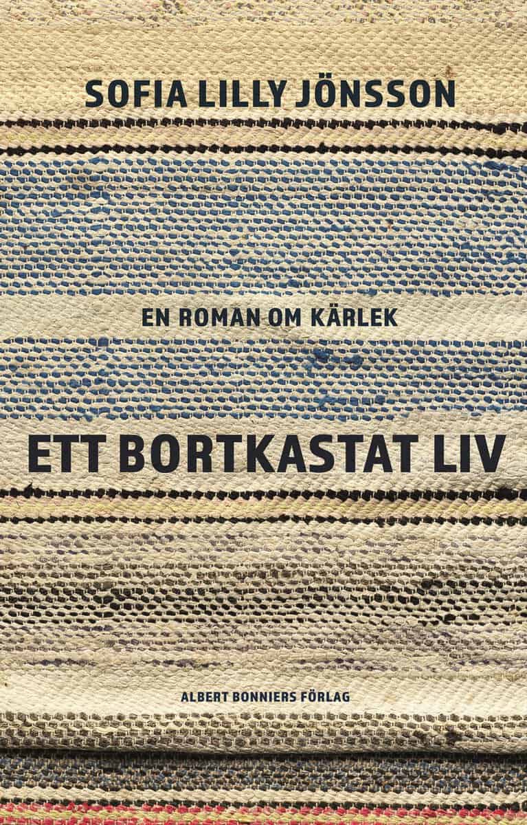 Sofia Lilly Jönsson : Ett bortkastat liv : En roman om kärlek