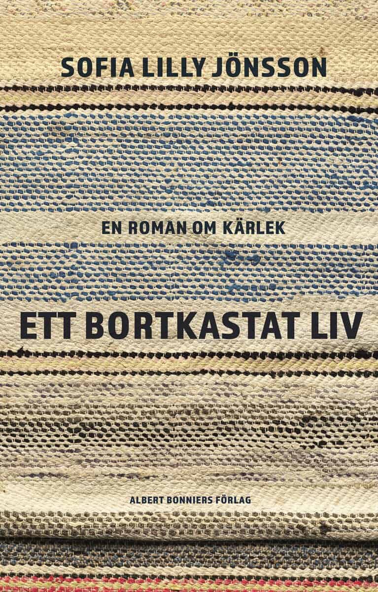 Sofia Lilly Jönsson : Ett bortkastat liv : En roman om kärlek