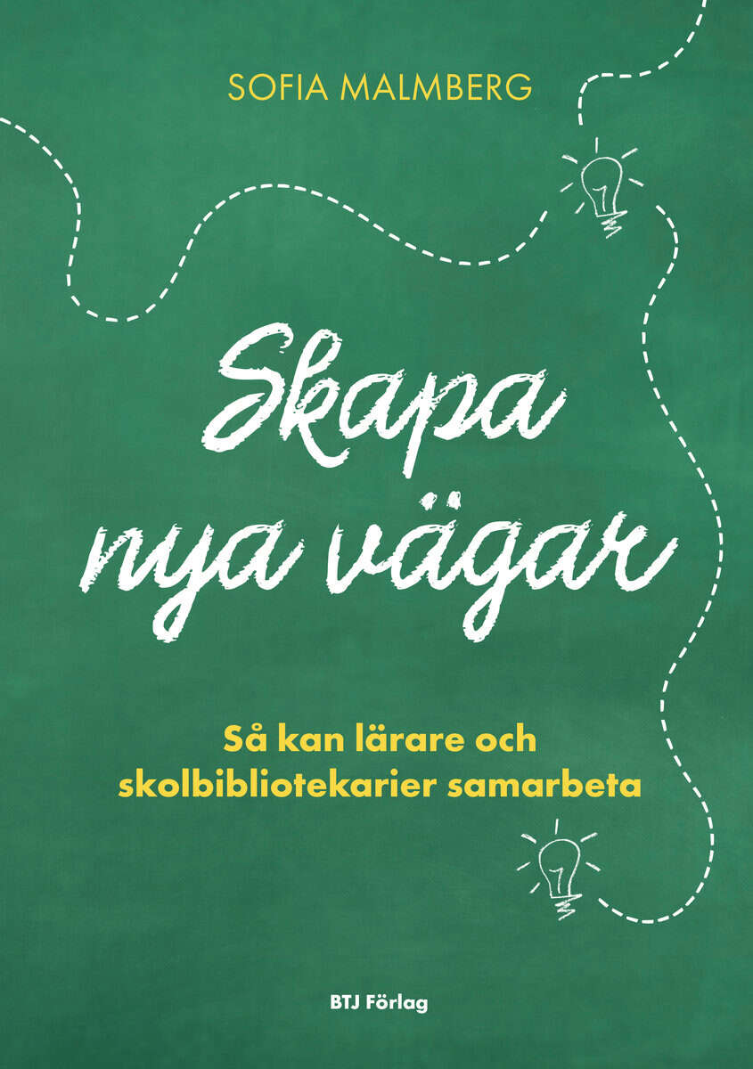 Sofia Malmberg : Skapa nya vägar : så kan lärare och skolbibliotekarier samarbeta
