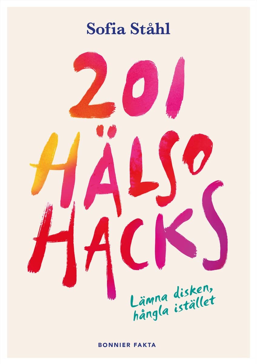 Sofia Ståhl : 201 hälsohacks : lämna disken, hångla istället