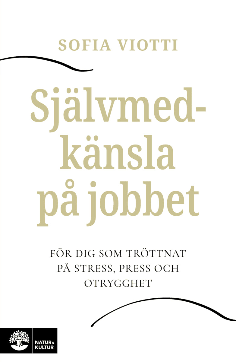 Sofia Viotti : Självmedkänsla på jobbet : för dig som tröttnat på stress, press och otrygghet