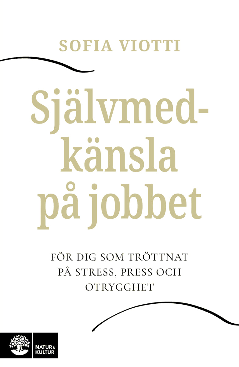 Sofia Viotti : Självmedkänsla på jobbet : för dig som tröttnat på stress, press och otrygghet