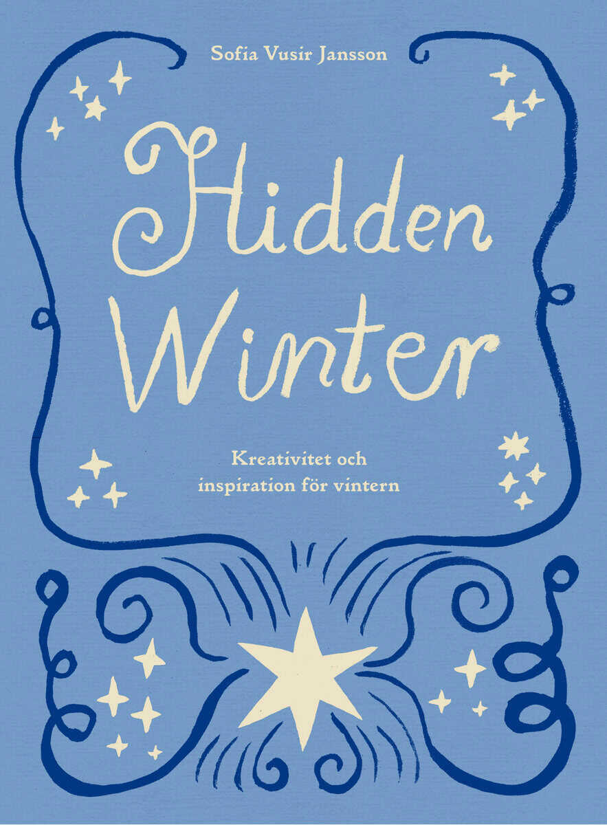 Sofia Vusir Jansson : Hidden Winter : kreativitet och inspiration för vintern