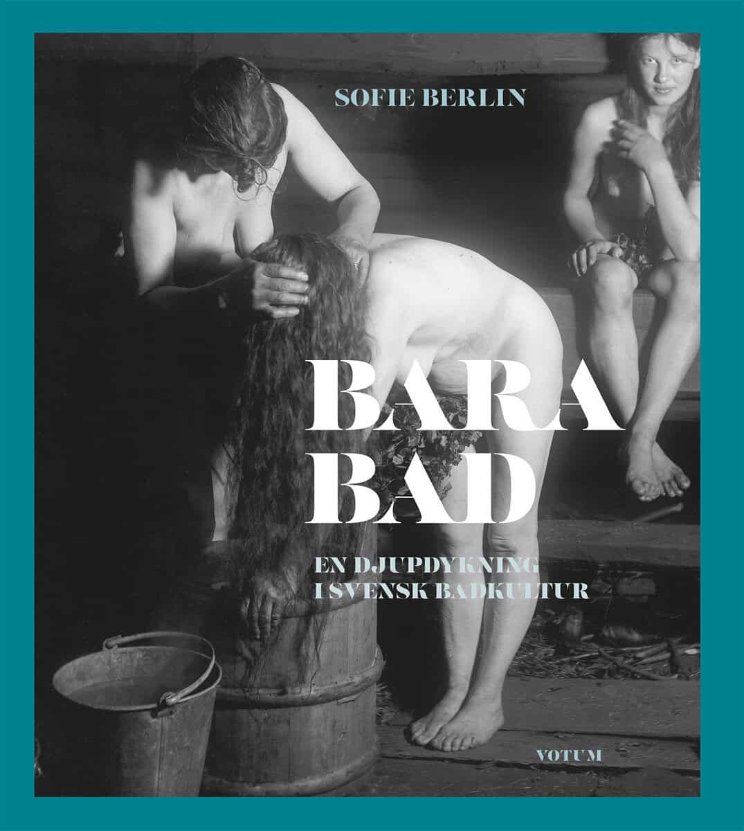 Sofie Berlin : Bara bad : en djupdykning i svensk badkultur