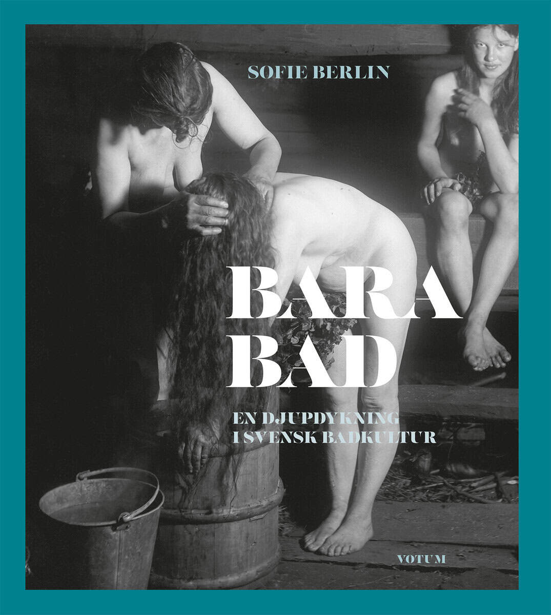 Sofie Berlin : Bara bad : en djupdykning i svensk badkultur