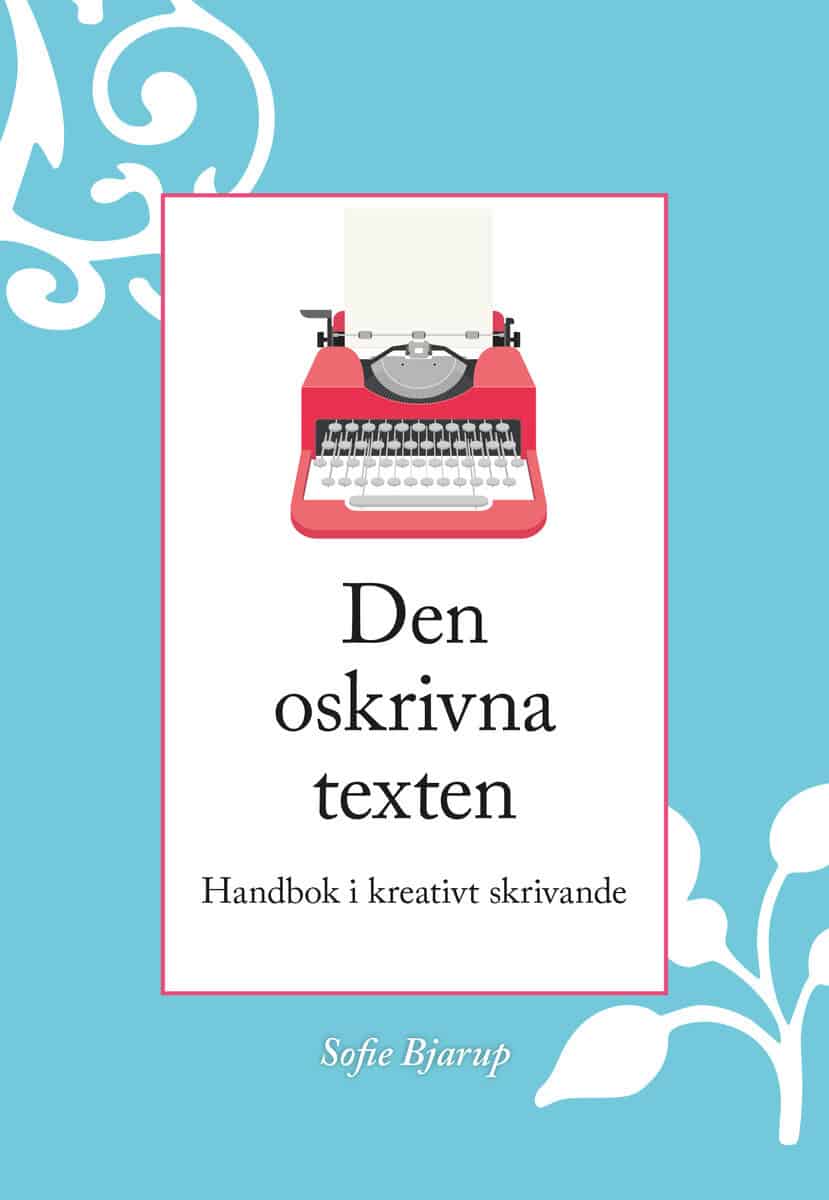 Sofie Bjarup : Den oskrivna texten : Handbok i kreativt skrivande
