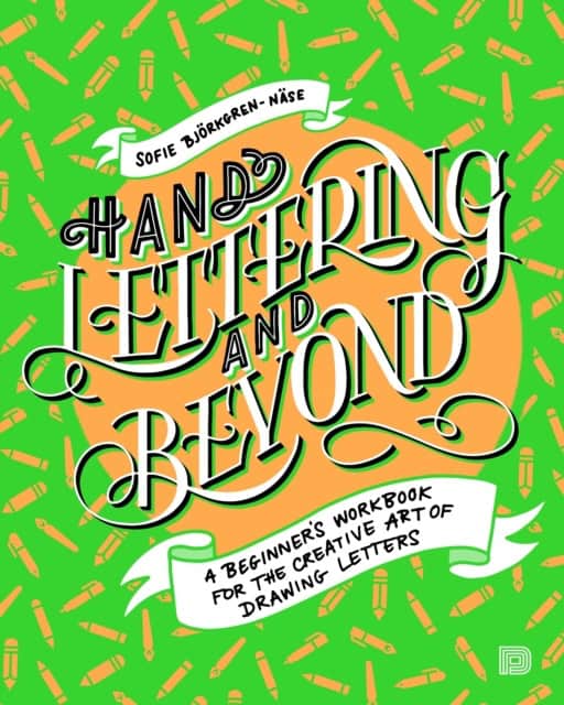 Sofie Björkgren-Näse : Hand lettering and beyond : a beginners workbook for the creative art of drawing letters
