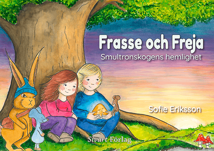 Sofie Eriksson : Frasse och Freja : smultronskogens hemlighet