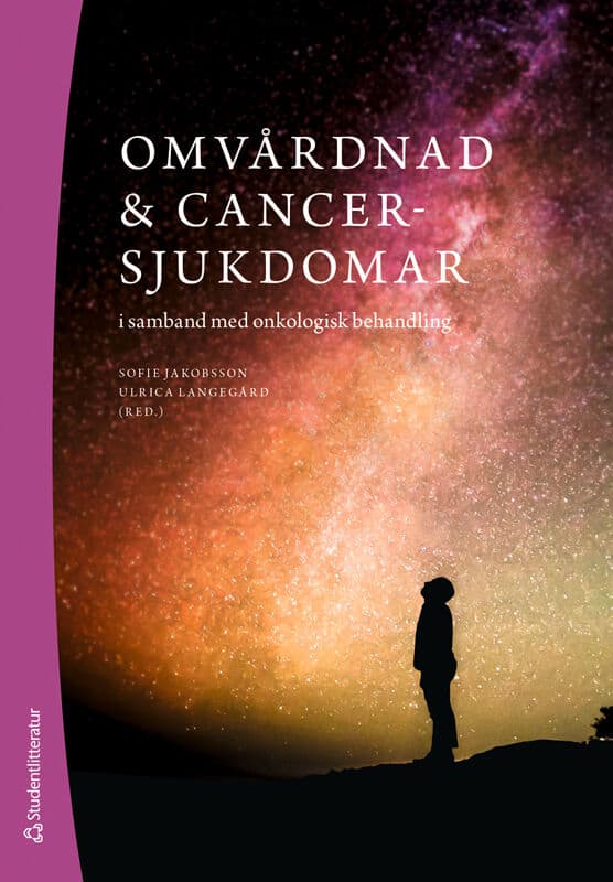 Jakobsson, Sofie ; Langegård, Ulrica ; Andersson, Viveka ; Holst, Ann-Caroline ; Johansson, Mia : Omvårdnad & cancersjukdomar