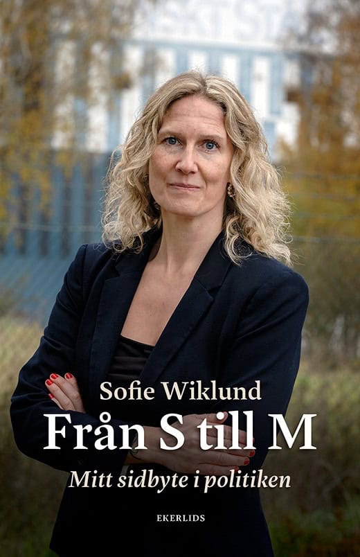 Sofie Wiklund : Från S till M : mitt sidbyte i politiken