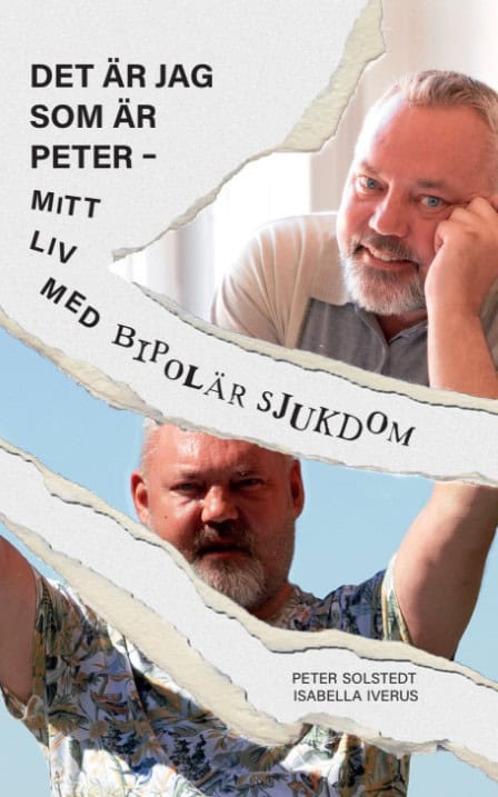 Solstedt, Peter ; Iverus, Isabella : Det är jag som är Peter : mitt liv med bipolär sjukdom
