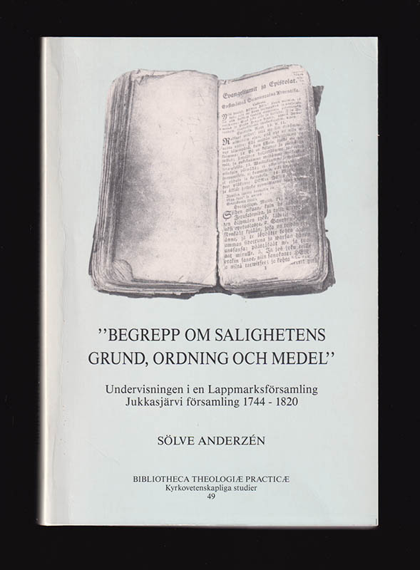 Sölve Anderzén : 'Begrepp om salighetens grund, ordning och medel'. Undervisning i en lappmarksförsamling Jukkasjärvi församling 1744-1820