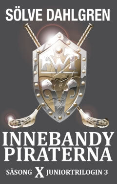 Sölve Dahlgren : Innebandypiraterna. Säsong X Juniortrilogin 3