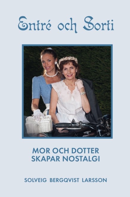 Solveig Bergqvist Larsson : Entré och sorti : mor och dotter skapar nostalgi